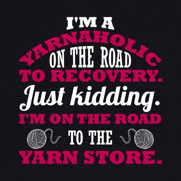 I'm a yarnaholic on the road to recovery. Just kidding. I'm on the road to the yarn store (white) by nektarinchen